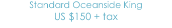 Standard Oceanside King
US$150 + tax